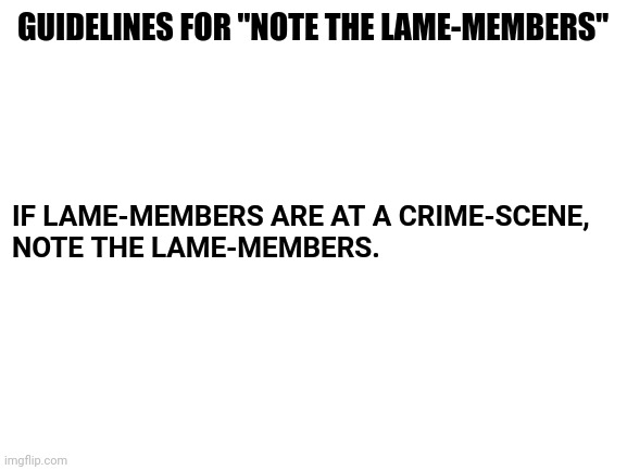 High Quality GuidelinesForNoteTheLameMembers Blank Meme Template