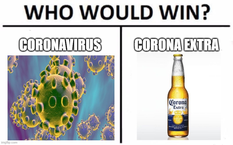 Who Would Win? | CORONAVIRUS; CORONA EXTRA | image tagged in memes,who would win | made w/ Imgflip meme maker