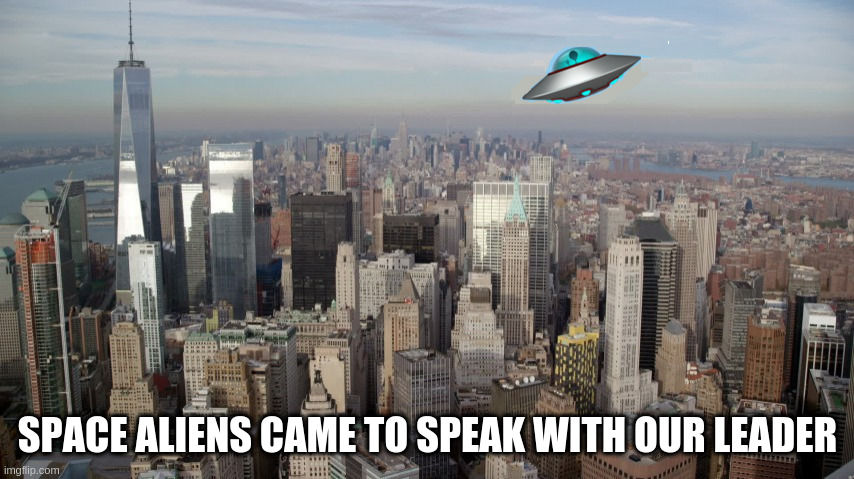 Aliens take to your leader | SPACE ALIENS CAME TO SPEAK WITH OUR LEADER | image tagged in andrew cuomo | made w/ Imgflip meme maker