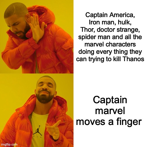 Drake Hotline Bling Meme | Captain America, Iron man, hulk, Thor, doctor strange, spider man and all the marvel characters doing every thing they can trying to kill Thanos; Captain marvel moves a finger | image tagged in memes,drake hotline bling | made w/ Imgflip meme maker