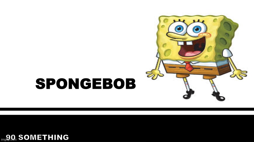 SPONGEBOB; 90 SOMETHING | image tagged in spongebob,super smash bros | made w/ Imgflip meme maker