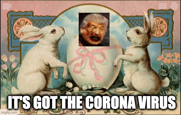 IT'S GOT THE CORONA VIRUS | image tagged in memes,easter,corona virus,trump,gop | made w/ Imgflip meme maker