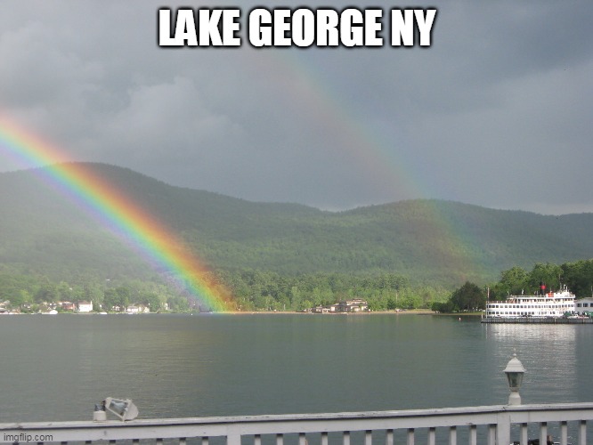 Where even the rainbows have rainbows | LAKE GEORGE NY | image tagged in a  favorite location | made w/ Imgflip meme maker