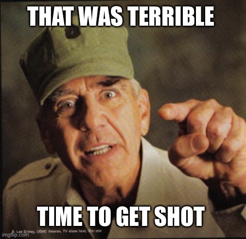 Military | THAT WAS TERRIBLE TIME TO GET SHOT | image tagged in military | made w/ Imgflip meme maker