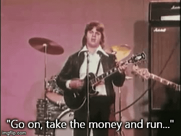 "Go on, take the money and run..." | image tagged in gifs | made w/ Imgflip video-to-gif maker