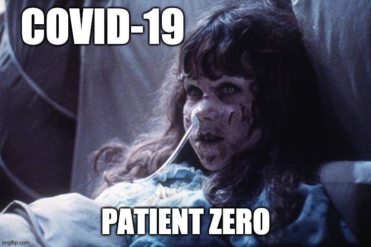 Patient Zero | image tagged in covid-19,coronavirus,exorcist,patient zero | made w/ Imgflip meme maker