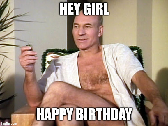Hey Girl, Picard Happy Birthday | HEY GIRL; HAPPY BIRTHDAY | image tagged in hey girl,jean luc picard | made w/ Imgflip meme maker