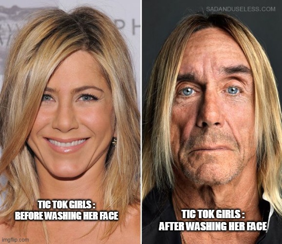 before and after aniston | TIC TOK GIRLS : AFTER WASHING HER FACE; TIC TOK GIRLS : BEFORE WASHING HER FACE | image tagged in before and after aniston | made w/ Imgflip meme maker