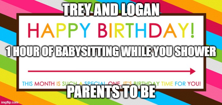 Blank Coupon | TREY AND LOGAN; 1 HOUR OF BABYSITTING WHILE YOU SHOWER; PARENTS TO BE | image tagged in blank coupon | made w/ Imgflip meme maker