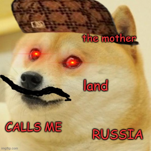 Doge | the mother; land; CALLS ME; RUSSIA | image tagged in memes,doge | made w/ Imgflip meme maker