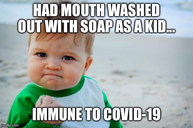 Succes Kid Beach | HAD MOUTH WASHED OUT WITH SOAP AS A KID... IMMUNE TO COVID-19 | image tagged in succes kid beach | made w/ Imgflip meme maker