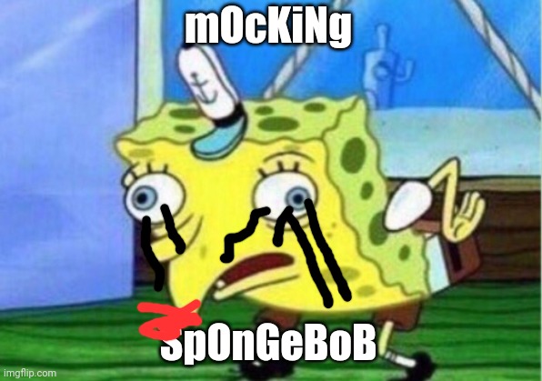 Mocking Spongebob | mOcKiNg; SpOnGeBoB | image tagged in memes,mocking spongebob | made w/ Imgflip meme maker