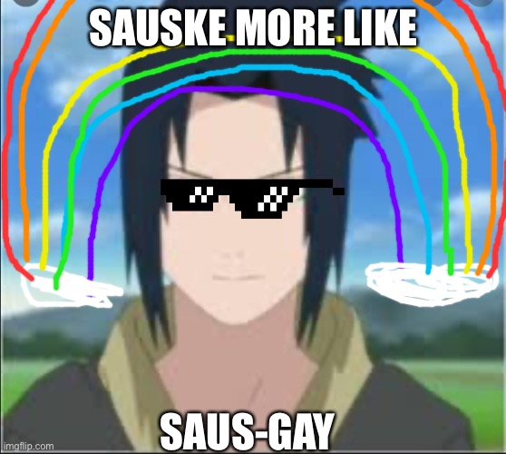 Sauske | SAUSKE MORE LIKE; SAUS-GAY | image tagged in sauske | made w/ Imgflip meme maker