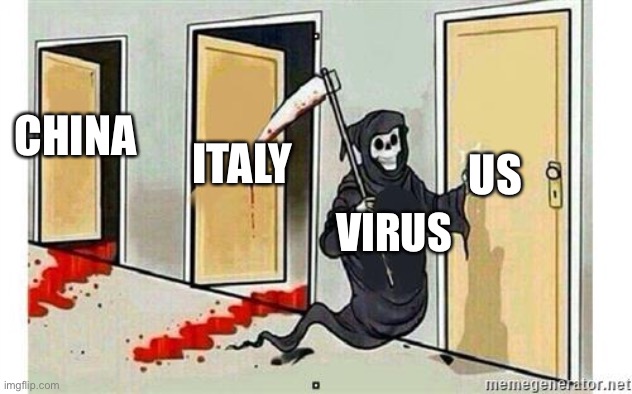 Grim Reaper Knocking Door | CHINA; US; ITALY; VIRUS | image tagged in grim reaper knocking door | made w/ Imgflip meme maker