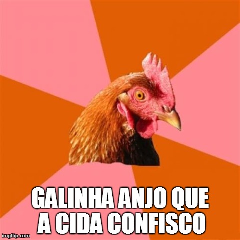 Anti Joke Chicken Meme | GALINHA ANJO QUE A CIDA CONFISCO | image tagged in memes,anti joke chicken | made w/ Imgflip meme maker