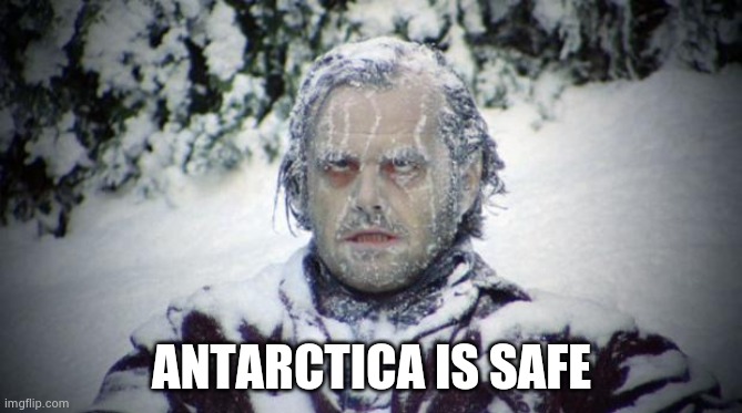 Blizzard | ANTARCTICA IS SAFE | image tagged in blizzard | made w/ Imgflip meme maker
