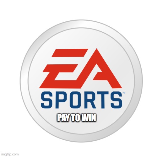 EA Sports | PAY TO WIN | image tagged in ea sports | made w/ Imgflip meme maker