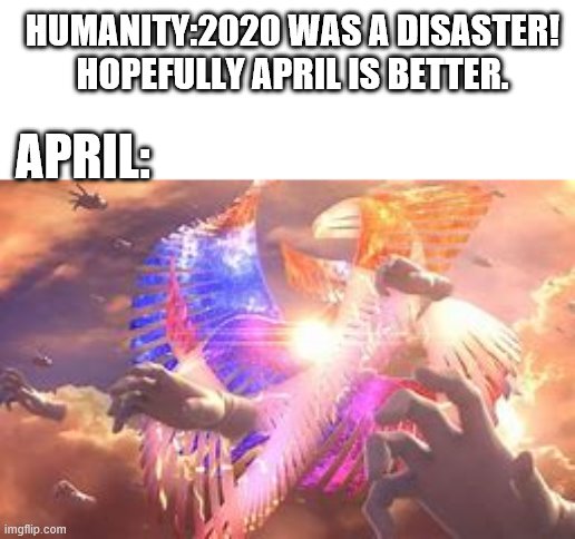 Galeem and master hands | HUMANITY:2020 WAS A DISASTER! HOPEFULLY APRIL IS BETTER. APRIL: | image tagged in galeem and master hands | made w/ Imgflip meme maker