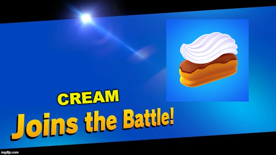 Blank Joins the battle | CREAM | image tagged in blank joins the battle | made w/ Imgflip meme maker