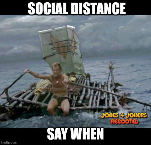 Social Distance | SOCIAL DISTANCE; SAY WHEN | image tagged in funny,corona virus,stupid | made w/ Imgflip meme maker
