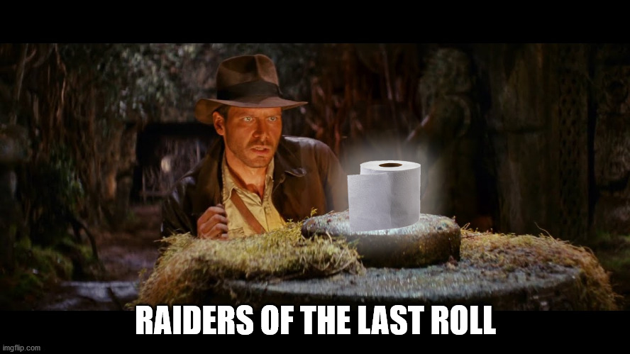 RAIDERS OF THE LAST ROLL | image tagged in toilet paper,indiana jones,raiders | made w/ Imgflip meme maker