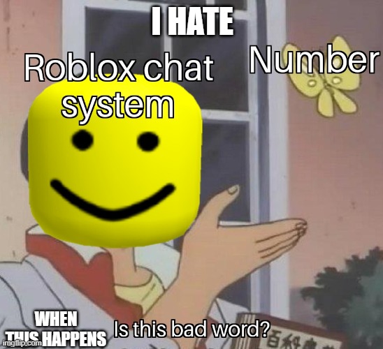 real life roblox problems | I HATE; WHEN THIS HAPPENS | image tagged in funny memes,memes,noob,roblox | made w/ Imgflip meme maker