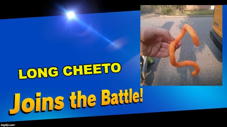 This looks so wrong. | LONG CHEETO | image tagged in blank joins the battle | made w/ Imgflip meme maker