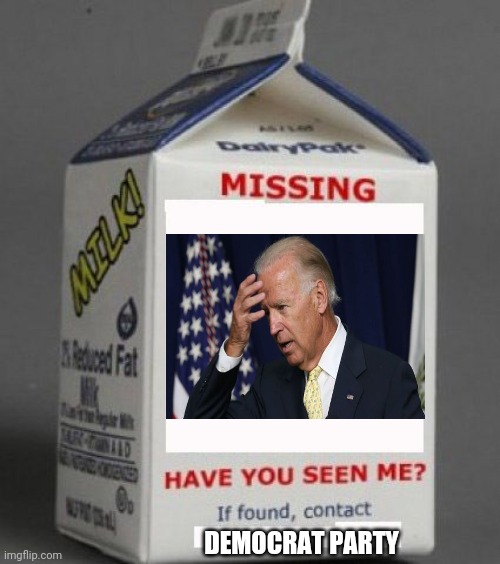 Joe?  Joe? | DEMOCRAT PARTY | image tagged in milk carton,joe biden,senile,creep | made w/ Imgflip meme maker