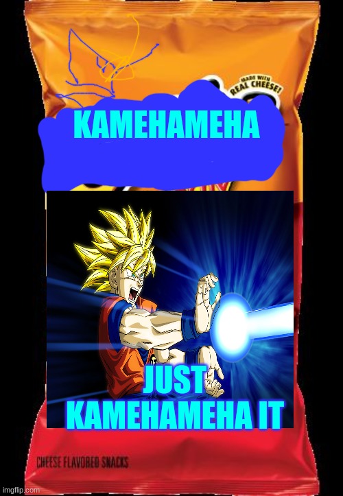 Cheetos | KAMEHAMEHA; JUST KAMEHAMEHA IT | image tagged in cheetos | made w/ Imgflip meme maker