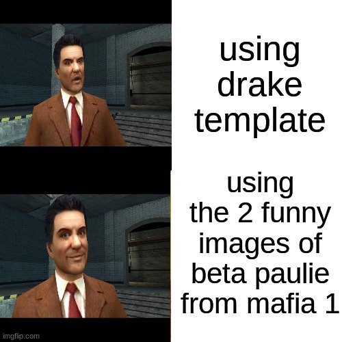 Drake Hotline Bling | using drake template; using the 2 funny images of beta paulie from mafia 1 | image tagged in memes,drake hotline bling | made w/ Imgflip meme maker