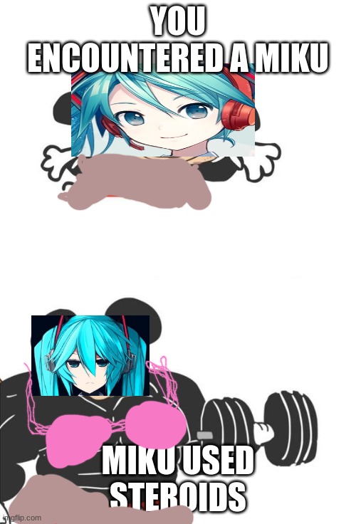 Buff Mickey Mouse | YOU ENCOUNTERED A MIKU; MIKU USED STEROIDS | image tagged in buff mickey mouse | made w/ Imgflip meme maker