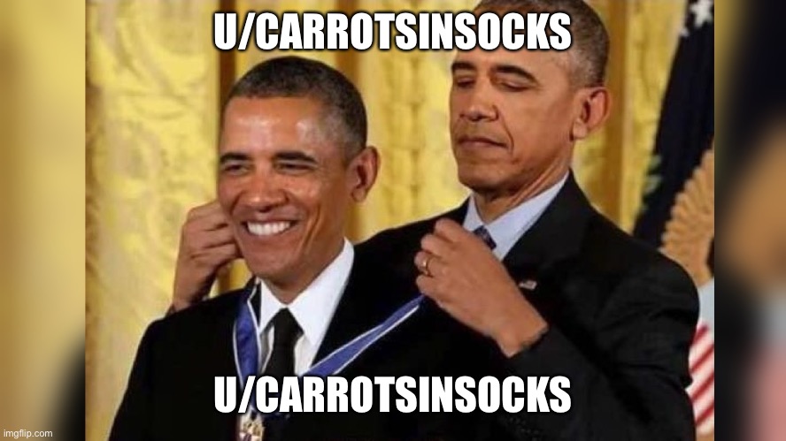 Obama awards Obama | U/CARROTSINSOCKS; U/CARROTSINSOCKS | image tagged in obama awards obama | made w/ Imgflip meme maker