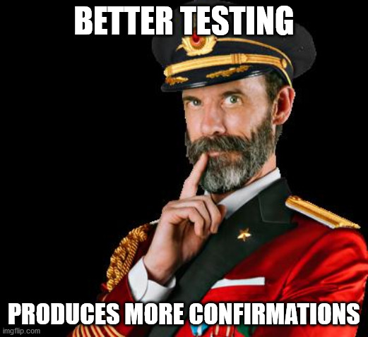 More confirmations isn't a concern it's a good thing.  Less cases are hidden, more treatment can be done as needed. | BETTER TESTING; PRODUCES MORE CONFIRMATIONS | image tagged in captain obvious,coronavirus | made w/ Imgflip meme maker
