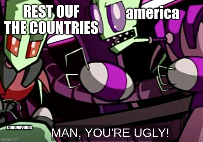 Almighty tallest being rude | REST OUF THE COUNTRIES; america; CORONAVIRUS | image tagged in almighty tallest being rude | made w/ Imgflip meme maker