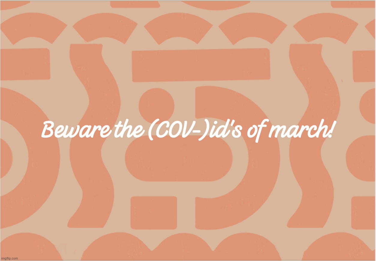 Beware the (COV-)id's of march! | image tagged in beware,ides,march,cov,coronavirus,cov-id | made w/ Imgflip meme maker