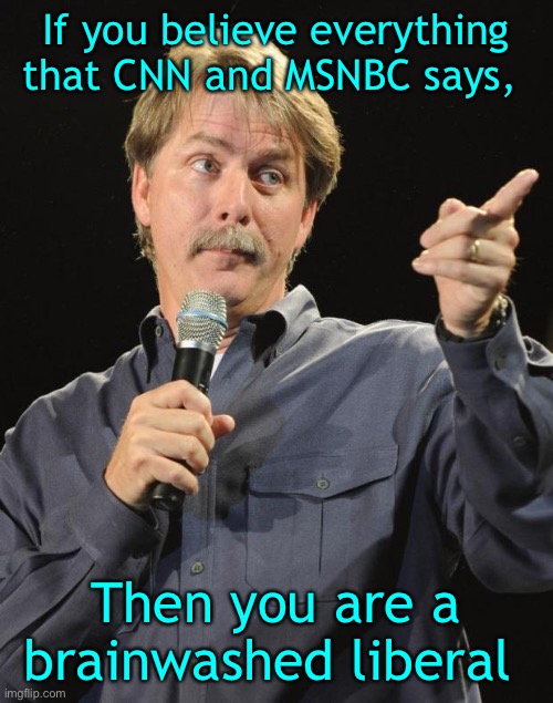 And guess what - you don’t have to vote the way they tell you to, either | If you believe everything that CNN and MSNBC says, Then you are a brainwashed liberal | image tagged in liberals,are brainwashed,and cannot,think for themselves | made w/ Imgflip meme maker