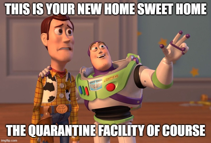 X, X Everywhere Meme | THIS IS YOUR NEW HOME SWEET HOME; THE QUARANTINE FACILITY OF COURSE | image tagged in memes,x x everywhere,coronavirus,corona virus,corona,coronavirus meme | made w/ Imgflip meme maker