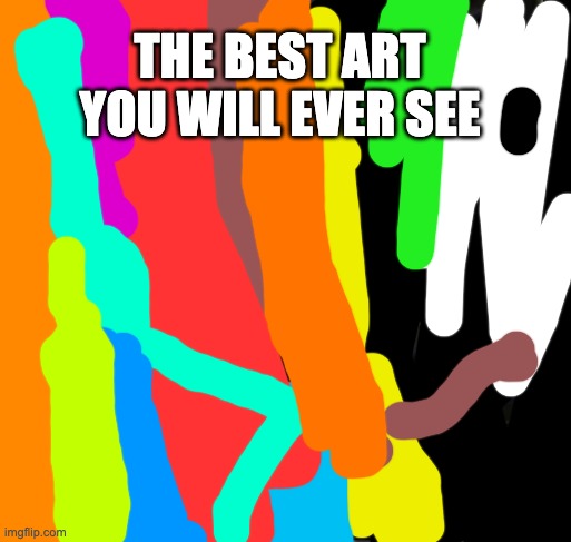 I SUCK AT ART | THE BEST ART YOU WILL EVER SEE | image tagged in art | made w/ Imgflip meme maker