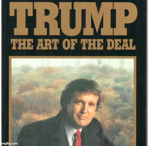 Trump: The Art Of The Deal | image tagged in trump the art of the deal | made w/ Imgflip meme maker