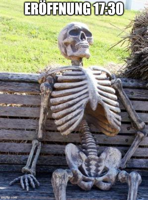 Waiting Skeleton Meme | ERÖFFNUNG 17:30 | image tagged in memes,waiting skeleton | made w/ Imgflip meme maker