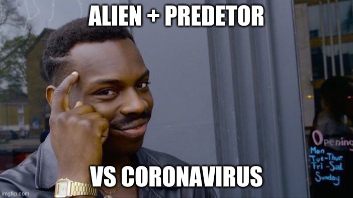 Roll Safe Think About It Meme | ALIEN + PREDETOR; VS CORONAVIRUS | image tagged in memes,roll safe think about it | made w/ Imgflip meme maker