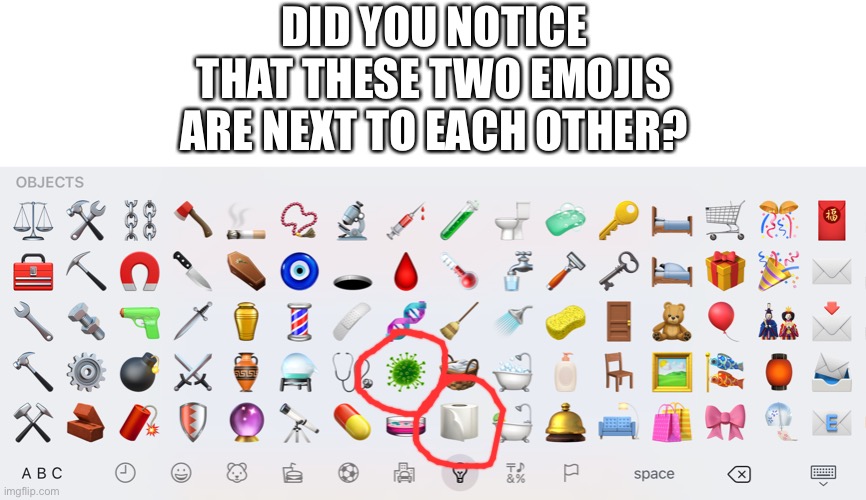 Coronavirus Emoji Keyboard | DID YOU NOTICE THAT THESE TWO EMOJIS ARE NEXT TO EACH OTHER? | image tagged in coronavirus emoji keyboard | made w/ Imgflip meme maker