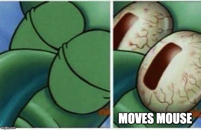 Squidward | MOVES MOUSE | image tagged in squidward | made w/ Imgflip meme maker