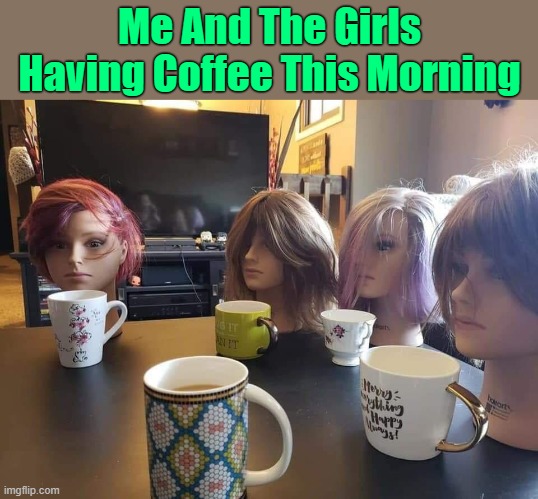 Day 19 Of Covid-19 Quarantine."Girls, Let's Not Forget To Practice Social Distancing!" | Me And The Girls Having Coffee This Morning | image tagged in memes,me and the boys,me and the girls,covid-19,quarantine,coronavirus | made w/ Imgflip meme maker