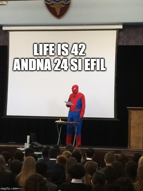4224 | LIFE IS 42 ANDNA 24 SI EFIL | image tagged in spiderman presentation | made w/ Imgflip meme maker
