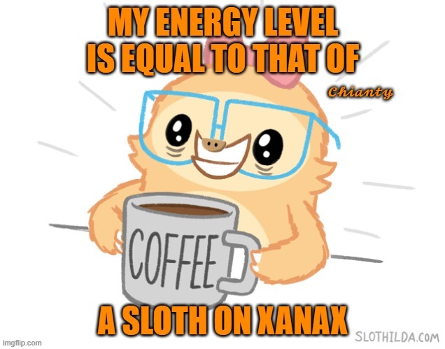 Energy | image tagged in sloth | made w/ Imgflip meme maker