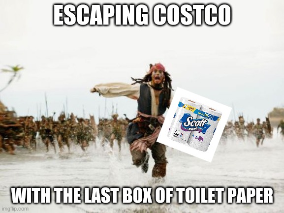 I can finally flex on people | ESCAPING COSTCO; WITH THE LAST BOX OF TOILET PAPER | image tagged in memes,jack sparrow being chased,toilet paper,corona | made w/ Imgflip meme maker