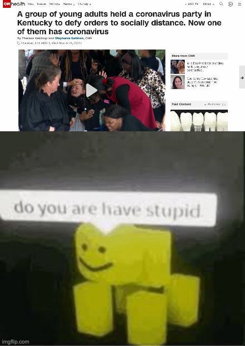 people still are so stupid...  (－‸ლ) | image tagged in do you are have stupid,coronavirus,memes,funny memes,roblox | made w/ Imgflip meme maker