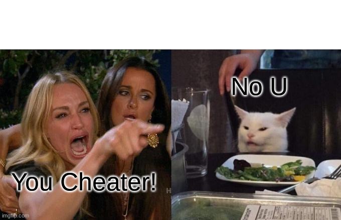 Woman Yelling At Cat | No U; You Cheater! | image tagged in memes,woman yelling at cat | made w/ Imgflip meme maker