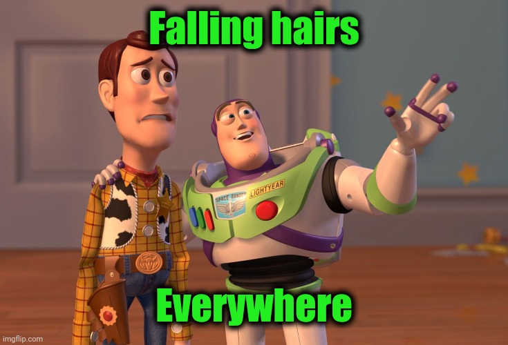 X, X Everywhere Meme | Falling hairs Everywhere | image tagged in memes,x x everywhere | made w/ Imgflip meme maker